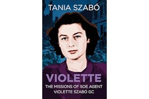 Violette: The Missions of SOE Agent Violette Szabó GC (Espionage)
