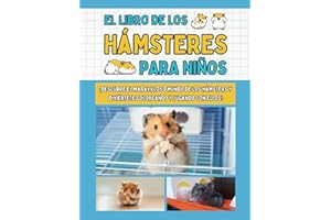 EL LIBRO DE LOS HÁMSTERES PARA NIÑOS: Todo lo que necesitas saber para conocer, cuidar y divertirte con los hámsteres - Fichas descriptivas, actividades y mucho más.