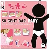 So geht das! Baby: Das ultimative Anleitungsbuch