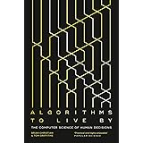 Algorithms to Live By: The Computer Science of Human Decisions