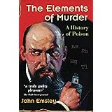The Elements of Murder: A History of Poison