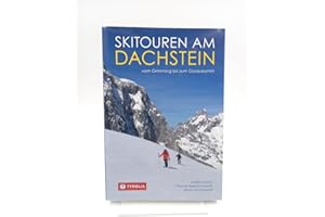 Skitouren am Dachstein: Vom Grimming bis zum Gosaukamm. Über 100 Tourenziele, von einfacheren Skirouten für Einsteiger und Genießer bis hin zu sportlich herausfordernden Steilrinnen