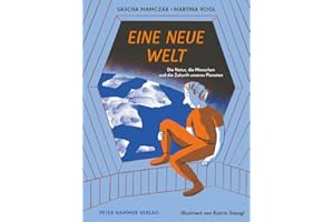 Eine neue Welt: Die Natur, die Menschen und die Zukunft unseres Planeten