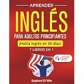 Aprender ingl&eacute;s para adultos principiantes: 7 libros en 1: &iexcl;Habla ingl&eacute;s en 30 d&iacute;as!