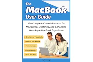 MacBook User Guide: The Complete Essential Manual for Navigating, Mastering, and Enhancing Your Apple MacBook Experience: An In-Depth, ... Your MacBook (Tech Help for all Skill Levels)