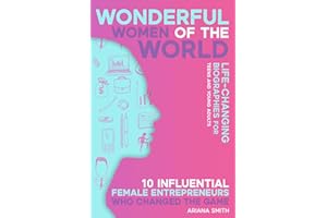 10 Influential Female Entrepreneurs Who Changed the Game: Life-changing Biographies for Teens and Young Adults (Wonderful Women of the World)