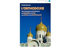 L'orthodoxie: Une introduction de référence à l'histoire, à la foi, aux rites et à la spiritualité