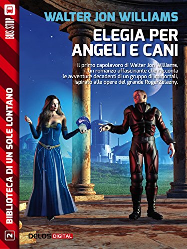 Walter Jon Williams - Elegia per angeli e cani (2014)