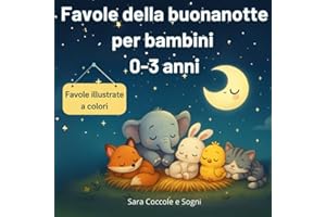 Favole della buonanotte 0-3 anni - 50 storie con animali teneri per una nanna serena e piena di amore: Favole illustrate a colori per addormentare i bambini 0-3 anni