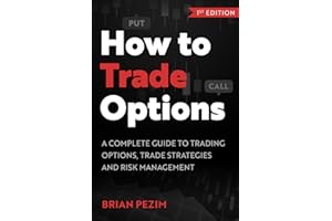 How to Trade Options: A complete guide to trading options, trade strategies and risk management