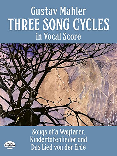 Three Song Cycles in Vocal Score: Songs of a Wayfarer / Kindertotenlieder / Das Lied Von Der Erde: Songs of a Wayfarer, Kindertotenlieder and Das Lied Von Der Erde (Dover Song Collections)