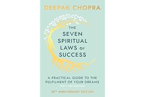 BANTAM PRESS The Seven Spiritual Laws Of Success: seven simple guiding principles to help you achieve your dreams from world-renowned author, doctor and self-help guru Deepak Chopra
