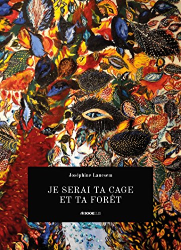 JE SERAI TA CAGE ET TA FORÊT