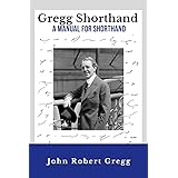 Gregg Shorthand - A Manual for Shorthand (Annotated): A Shorthand Steno Book | Learn To Write More Quickly | Original 1916 Ed