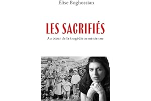Les Sacrifiés. Au coeur de la tragédie arménienne
