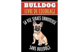Livre de Coloriage Bulldog: Pour Adultes et Enfants | Livre de Coloriages Avec 30 Pages Uniques à Colorier Sur Les Bouledogues français, Chiens ... | Idéal Pour Une Activité Créative et Zen