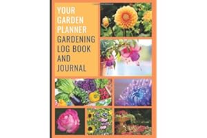 Your Garden Planner: Gardening Log Book and Journal. Including Garden Planning, Monthly Planner, Plant Profile, Cultivating Seeds, Bloom and Harvest ... Fertilizer Log, Pest and Problems and More.