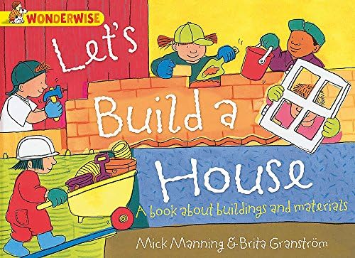WONDERWISE: LET'S BUILD A HOUSE:A BOOK ABOUT BUILDINGS AND MATERIALS