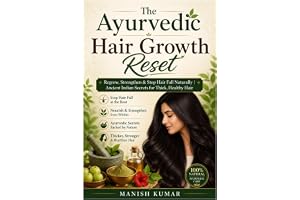 The Ayurvedic Hair Growth Reset: Stop Hair Fall, Regrow Thinning Hair & Restore Scalp Health Naturally in 30 days