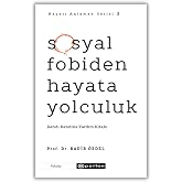 Hayatı Anlamak Serisi 2 - Sosyal Fobiden Hayata Yolculuk: Kendi Kendine Yardım Kitabı