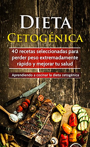 Download Dieta Cetogénica: 40 recetas seleccionadas para perder peso extremadamente rápido y mejorar tu salud. Aprendiendo a cocinar la dieta cetogénica
