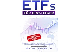 ETFs für Einsteiger: Das große ETF Buch - Einfach in ETFs investieren und Schritt für Schritt Vermögen aufbauen + Passives Einkommen aufbauen mit ETFs
