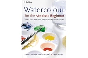 Watercolour for the Absolute Beginner: The essential watercolour painting guide (Absolute Beginner Art)
