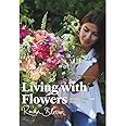 Living with Flowers: Blooms & Bouquets for the Home