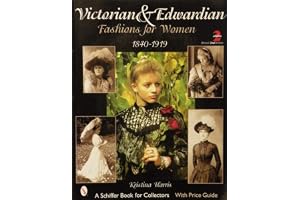 Victorian & Edwardian Fashions for Women: 1840-1910