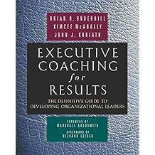 [(Executive Coaching for Results : The Definitive Guide to Developing Organizational Leaders)] [By (author) Brian O Underhill ] published on (December, 2007)