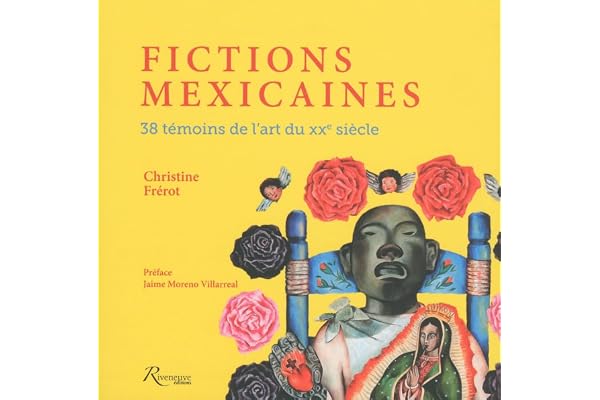 Fictions Mexicaines - 38 témoins de l'art du XXe siècle