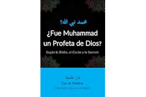 ¿Fue Muhammad un Profeta de Dios?: Según la Biblia, el Corán y la Sunnah (Colección ¿Qué es el Islam?)