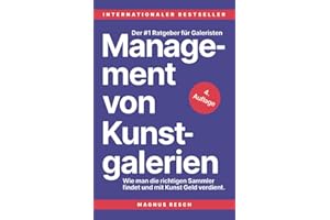 Management von Kunstgalerien: Wie man die richtigen Sammler findet und mit Kunst Geld verdient. Der #1 Ratgeber für Galeristen.