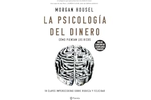 La psicología del dinero: Cómo piensan los ricos: 18 claves imperecederas sobre riqueza y felicidad