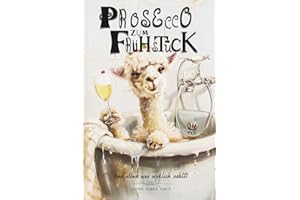 Prosecco zum Frühstück – und alles, was wirklich zählt - Weil das Leben ein einziges Chaos ist: Die tägliche Meisterschaft im Umgang mit dem Schlamassel des Lebens.