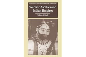 Warrior Ascetics and Indian Empires: 12 (Cambridge Studies in Indian History and Society, Series Number 12)