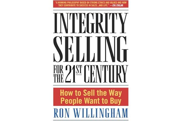 Integrity Selling for the 21st Century: How to Sell the Way People Want to Buy