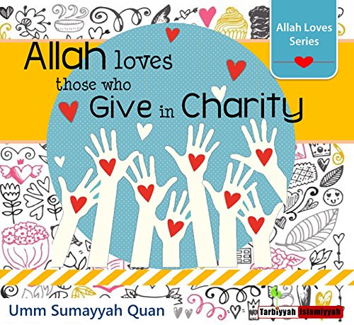 Allah Loves those who give in charity - Allah Loves Series - Islamic Children's Picture Book (Englis