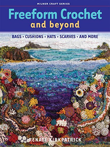 Freeform Crochet and Beyond: Bags, Cushions, Hats, Scarves and More (Milner Craft (Paperback)) by Renate Kirkpatrick(2008-11-04)