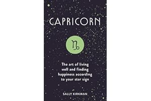 Capricorn: The Art of Living Well and Finding Happiness According to Your Star Sign