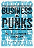  Business for Punks: Break All the Rules - the BrewDog Way