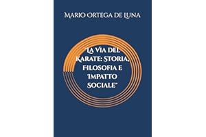 "La Via del Karate: Storia, Filosofia e Impatto Sociale"