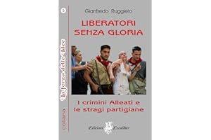 LIBERATORI SENZA GLORIA: I crimini alleati e le stragi partigiane: 5