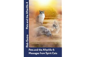 Pets and the Afterlife 4: Messages from Spirit Cats