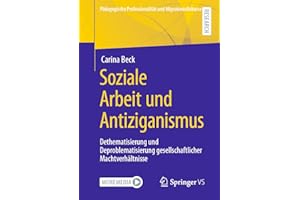 Soziale Arbeit und Antiziganismus: Dethematisierung und Deproblematisierung gesellschaftlicher Machtverhältnisse (Pädagogische Professionalität und Migrationsdiskurse)