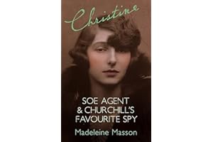Christine: SOE Agent and Churchill's Favourite Spy: A Search for Christine Granville