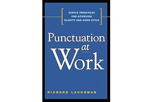 Punctuation at Work: Simple Principles for Achieving Clarity and Good Style