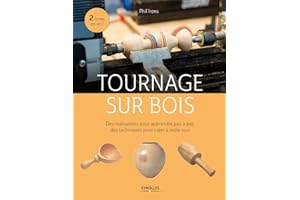 Tournage sur bois: Des réalisations pour apprendre pas à pas, des techniques pour créer à votre tour.