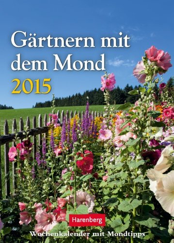 Gärtnern mit dem Mond Wochenkalender 2015: Wochenkalender mit Mondtipps