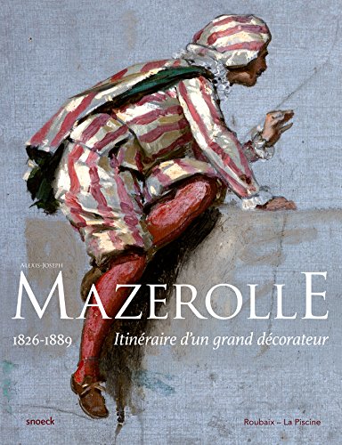 Alexis-Joseph Mazerolle, 1826-1889 : itinéraire d'un grand décorateur. exposition, Roubaix, La Piscine-Musée d'art et d'industrie André Diligent, 4 juillet-12 septembre 2015